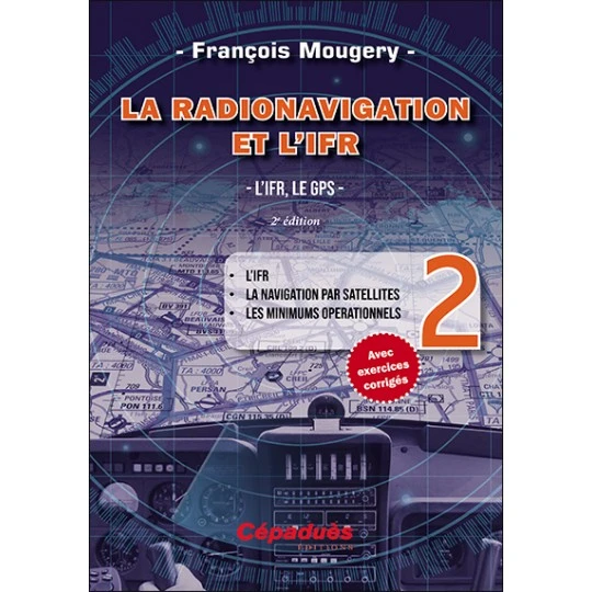 Couverture du livre La radionavigation et l'IFR Tome 2 L'IFR et le GPS de François Mougerie éditions Cépaduès - Ressource préparation examen théorique BIR